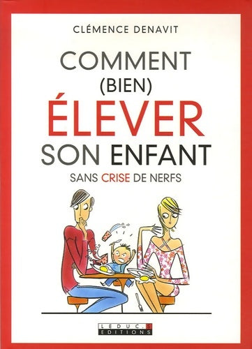 Livrenpoche : Comment (bien) élever son enfant sans crise de nerfs - Clémence Denavit - Livre