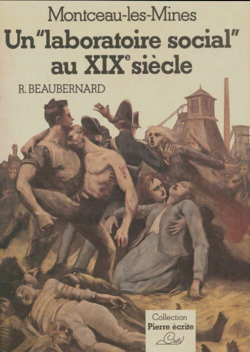 Livrenpoche : Montceau-Les-Mines : Un laboratoire social au XIXe siècle - R. Beaubernard - Livre