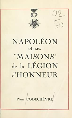 Livrenpoche : Napoléon et ses maisons de la légion d'honneur - Pierre Codechèvre - Livre