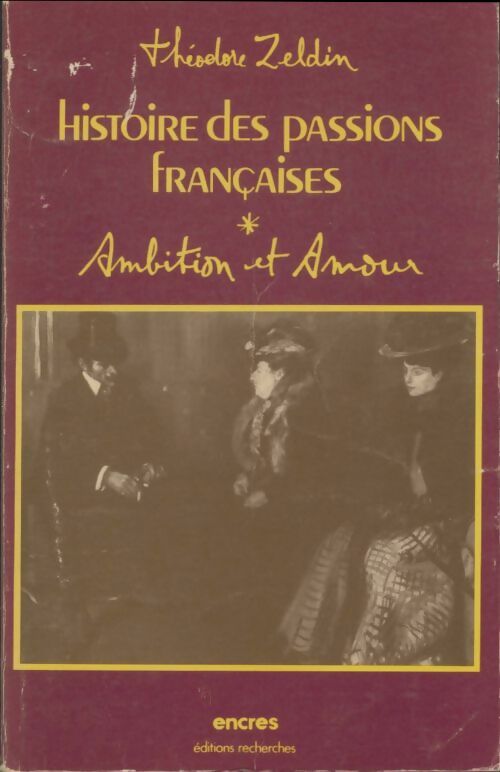 Livrenpoche : Histoire des passions françaises Tome I : Ambition et amour - Théodore Zeldin - Livre