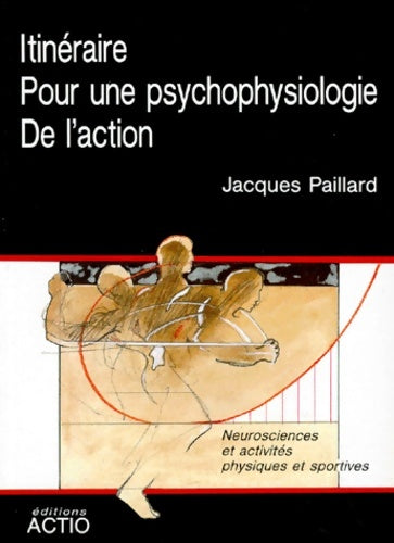 Livrenpoche : Itinéraire pour une psychophysiologie de l'action - Jacques Paillard - Livre