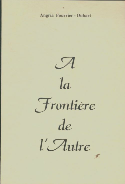 Livrenpoche : A la frontière de l'autre - Angria Fourrier-Dubart - Livre