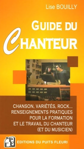 Livrenpoche : Guide du chanteur. Chanson variétés rock... Renseignementspratiques pour forma : Chanson variétés rock... - renseignements pratiques pour la formation et le tr - Bouilly Lise - Livre