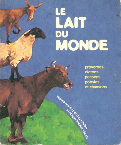 Livrenpoche : Le lait du monde : Proverbes dictons pensées poésies et chansons - Guy Linden - Livre