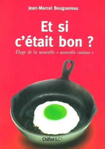 Livrenpoche : Et si c'était bon ? : Eloge de la nouvelle nouvelle cuisine - Jean-marcel Bouguereau - Livre
