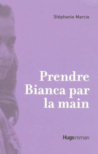 Livrenpoche : Prendre bianca par la main - Stéphanie Marcie - Livre