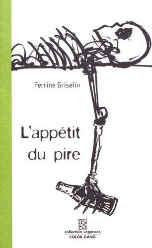 Livrenpoche : L'appétit du pire : Ou Puisque nous sommes voués à vivre en cage autant nous faire croire que nous pouvons changer de fourrures - Perrine Griselin - Livre