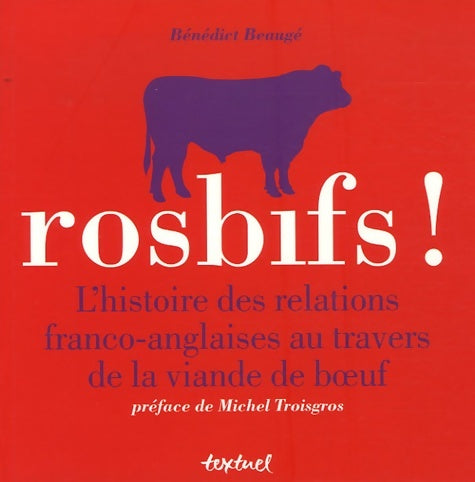 Livrenpoche : Rosbifs ! : L'histoire des relations franco-anglaises au travers de la viande de boeuf - Bénédict Beaugé - Livre