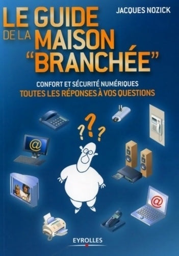 Livrenpoche : Le guide de la maison branchée : Confort et sécurité numériques - Toutes les réponses à vos questions - Jacques Nozick - Livre