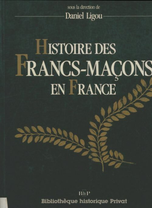 Livrenpoche : Histoire des Francs-Maçons en France - Daniel Ligou - Livre