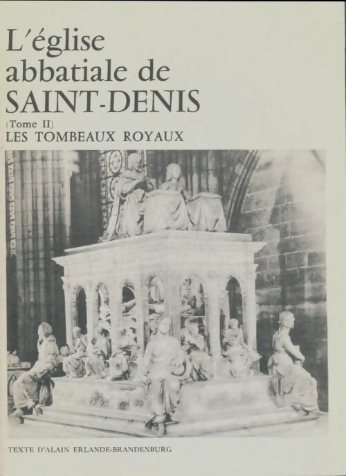 Livrenpoche : L'église abbatiale de Saint Denis Tome II : Les tombeaux - Alain Erlande-Brandenbourg - Livre