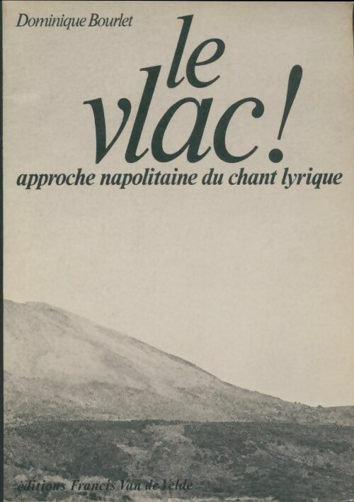 Livrenpoche : Le Vlac ! : Approche napolitaine du chant lyrique - Dominique Bourlet - Livre