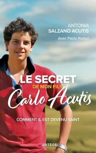 Livrenpoche : Le secret de mon fils Carlo Acutis : Comment il est devenu saint - Antonia Salzano Acutis - Livre
