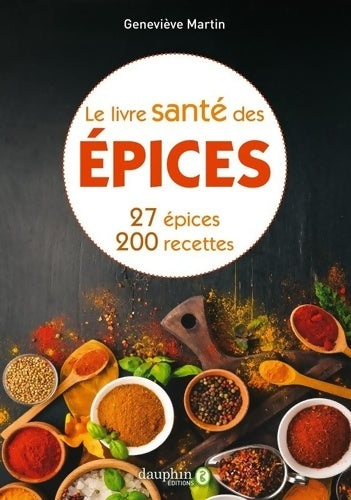 Livrenpoche : Le livre santé des épices : 27 épices & 200 recettes - Geneviève Martin - Livre