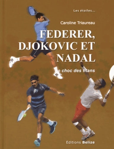Livrenpoche : Federer Djokovic et Nadal : Le choc des titans - Caroline Triaureau - Livre
