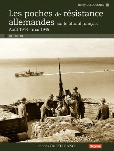 Livrenpoche : Les poches de résistance allemandes sur le littoral français - Rémy Desquesnes - Livre