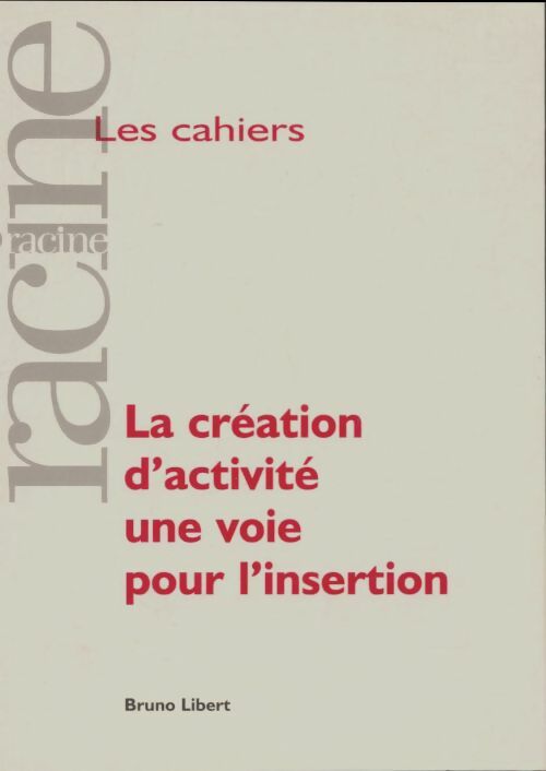 La création d'activité une voie pour l'insertion - Bruno Libert -  Les cahiers Racine - Livre