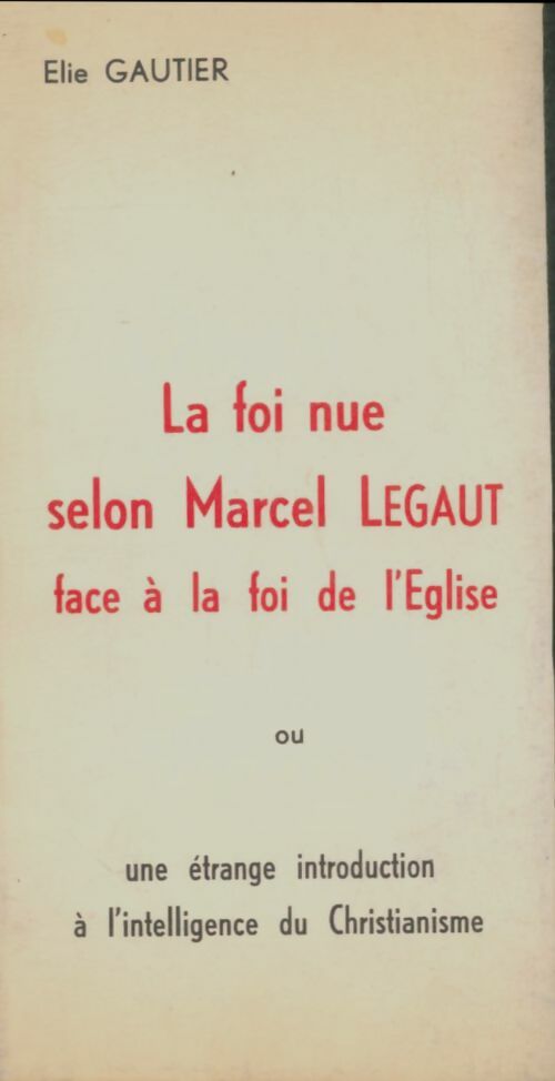 Livrenpoche : La foi nue selon Marcel Legaut face à la foi de l'eglise. - Elie Gautier - Livre