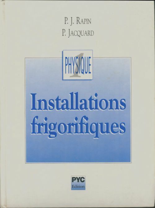 Livrenpoche : Physique Tome I : Installayions frigorifiques - P.J. Rapin - Livre