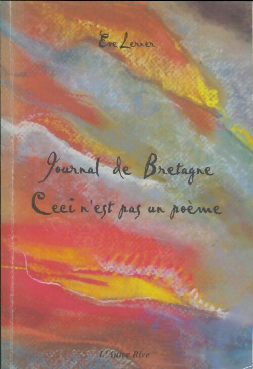 Livrenpoche : Journal de Bretagne. Ceci n'est pas un poème - Eve Lerner - Livre