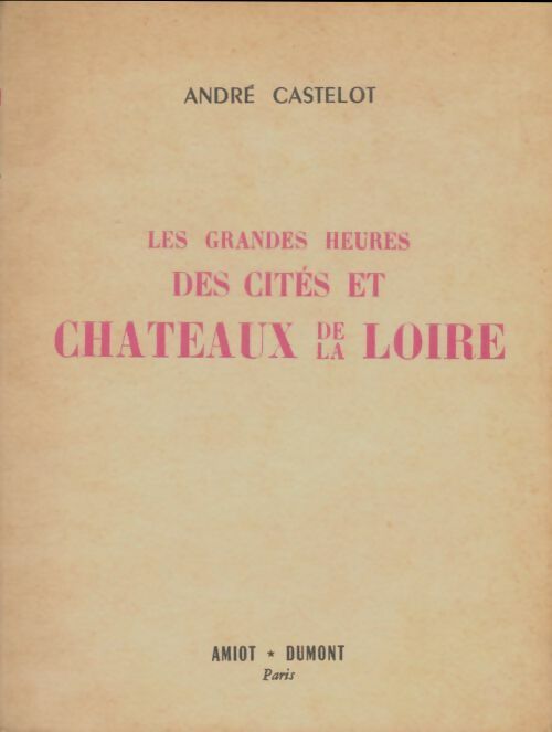 Livrenpoche : Les grandes heures des Cités et Châteaux de la Loire - André Castelot - Livre
