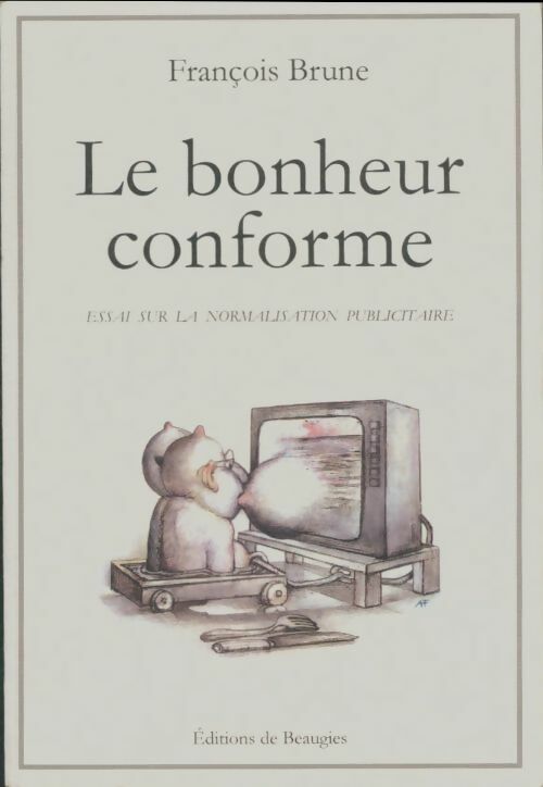 Le bonheur conforme - François Brune -  Beaugies GF - Livre