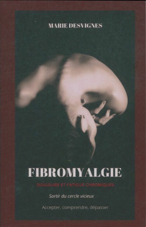 Livrenpoche : Fibromyalgie : Douleurs et fatigue chronique - Marie Desvignes - Livre