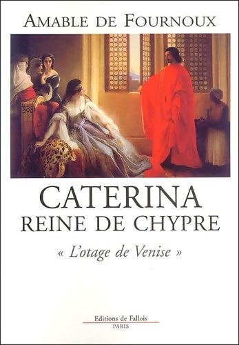 Livrenpoche : Caterina reine de Chypre : L'otage de Venise - Amable De Fournoux - Livre