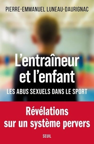 Livrenpoche : L'Entraîneur et l'enfant : Les abus sexuels dans le sport - Pierre-Emmanuel Luneau-Daurignac - Livre