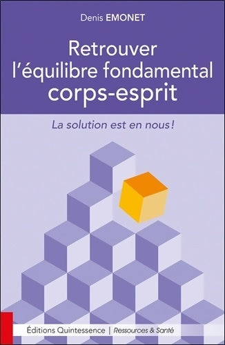 Livrenpoche : Retrouver l'équilibre fondamental corps-esprit - La solution est en nous ! - Denis Emonet - Livre