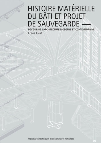 Livrenpoche : Histoire matérielle du bati contemporain et projet de sauvegarde : Devenir de l'architecture moderne et contemporaine - Franz Graf - Livre