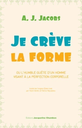 Livrenpoche : Je crève la forme - ou l'humble quête d'un homme visant à la perfection corporelle - A. J. Jacobs - Livre