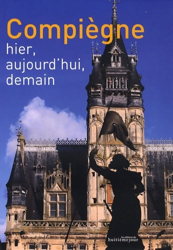 Livrenpoche : Compiègne : Hier aujourd'hui demain - François Callais - Livre