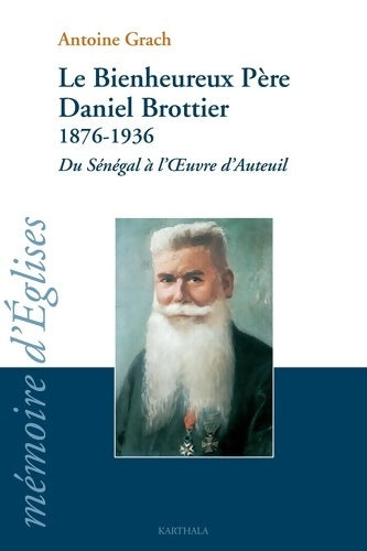 Livrenpoche : Le bienheureux Père Daniel Brottier : 1876-1936 : du Sénégal à l'oeuvre d'Auteuil - Antoine Grach - Livre