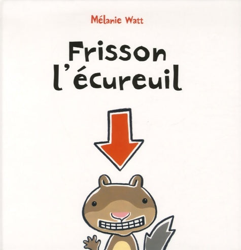 Livrenpoche : Frisson l'écureuil - Mélanie Watt - Livre