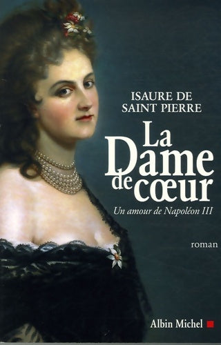 Livrenpoche : La Dame de coeur : Un amour de Napoléon III - Isaure De Saint Pierre - Livre