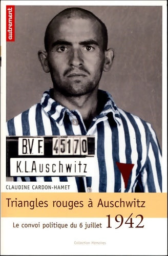 Livrenpoche : Triangles rouges à Auschwitz : Le convoi politique du 6 juillet 1942 - Claudine Cardon-Hamet - Livre