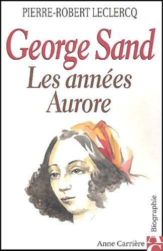 Livrenpoche : George Sand : Les Années aurore - Pr. Leclercq - Livre