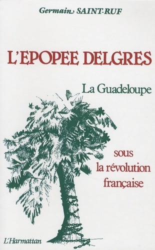 Livrenpoche : L'épopée Delgrès : La Guadeloupe sous la Révolution française - Germain Saint-Ruf - Livre