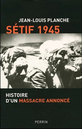 Livrenpoche : SETIF 1945 - Jean-Louis PLANCHE - Livre
