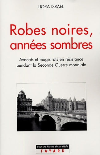 Livrenpoche : Robes noires années sombres : La Résistance dans les milieux judiciaires - Liora Israël - Livre