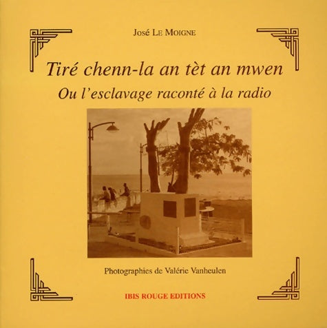 Livrenpoche : Tiré chenn-la an tèt an mwen ou l'esclavage raconté à la radio - José Le Moigne - Livre
