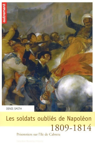Livrenpoche : Les Soldats oubliés de Napoléon - Denis Smith - Livre