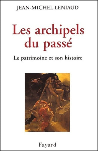 Livrenpoche : Les archipels du passé : Le patrimoine et son histoire - Jean-Michel Leniaud - Livre