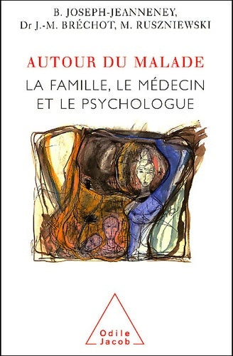 Livrenpoche : Autour du malade : La Famille le médecin et le psychologue - Brigitte Joseph-Jeanneney - Livre