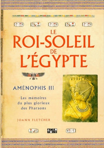 Livrenpoche : Le Roi-Soleil de l'Egypte : Aménophis III - Joann Fletcher - Livre
