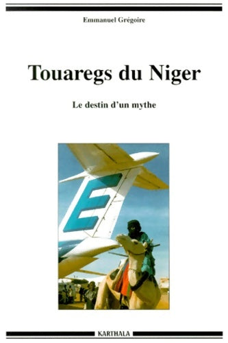 Livrenpoche : Touaregs du Niger : Le Destin d'un mythe - Emmanuel Grégoire - Livre