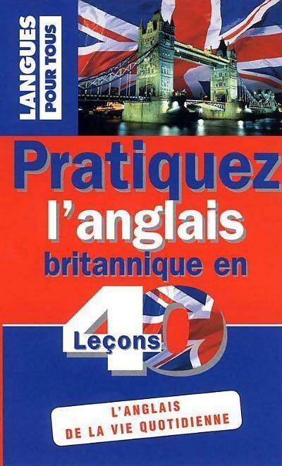Livrenpoche : Pratiquez l'anglais britannique en 40 leçons - Dominique Lescanne - Livre