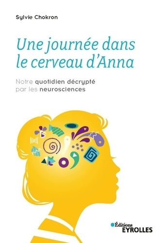 Livrenpoche : Une journée dans le cerveau d'Anna : Notre quotidien décrypté par les neurosciences - Sylvie Chokron - Livre