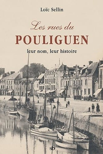 Livrenpoche : Les rues du Pouliguen leur nom leur histoire - Loïc Sellin - Livre